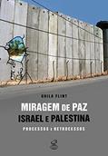 Ler Miragem de paz: Israel e Palestina - processos e retrocessos: Israel e Palestina - processos e retrocessos, do autor Guila Flint Ler Miragem de paz: Israel e Palestina - processos e retrocessos: Israel e Palestina - processos e retrocessos, do autor Guila Flint