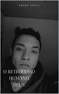 Ler O RETROCESSO HUMANO, "DEUS".: Uma breve explicação sobre a necessidade humana de um deus., do autor Pedro Silva Ler O RETROCESSO HUMANO, "DEUS".: Uma breve explicação sobre a necessidade humana de um deus., do autor Pedro Silva