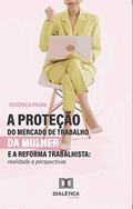 Ler A Proteção do Mercado de Trabalho da Mulher e a Reforma Trabalhista: realidade e perspectivas, do autor Verônica Pavan