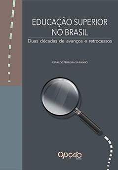 Educação superior no Brasil: duas décadas de avanços e retrocessos, do autor Geraldo Ferreira da Paixão