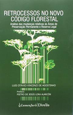 Retrocessos No Novo Codigo Florestal - 2013, do autor Luis Otávio Vincenzi De Agostinho