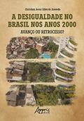 Ler A Desigualdade no Brasil nos Anos 2000: Avanço ou Retrocesso?, do autor Christian Jesus Silva de Azevedo