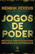 Ler Jogos de poder: Métodos simpáticos para influenciar as pessoas, do autor Henrik Fexeus