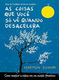 Ler As coisas que você só vê quando desacelera: Como manter a calma em um mundo frenético, do autor Haemin Sunim