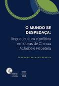 Ler O Mundo Se Despedaça. Língua,Cultura e Politica em Obras de Chinua Achebe e Pepetela, do autor Fernanda Alencar Pereira Ler O Mundo Se Despedaça. Língua,Cultura e Politica em Obras de Chinua Achebe e Pepetela, do autor Fernanda Alencar Pereira