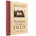 Ler Refletindo a Glória de Deus, do autor Mark Dever Ler Refletindo a Glória de Deus, do autor Mark Dever