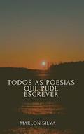 Ler Todas as poesias que pude escrever, do autor Marlon Silva; Marlon Silva Ler Todas as poesias que pude escrever, do autor Marlon Silva; Marlon Silva