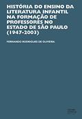 Ler História do ensino da literatura infantil na formação de professores no estado de São Paulo (1947-2003), do autor Fernando Rodrigues de Oliveira