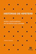 Ler Histórias de hipsters: moda e performatismo em territórios pós-coloniais, do autor Wladimir Machado