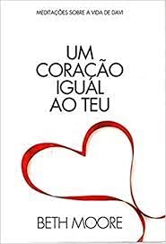 Um Coração Igual ao Teu, do autor Beth Moore