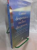 Ler Como Despertar O Melhor Das Pessoas, do autor Laurie Beth Jones
