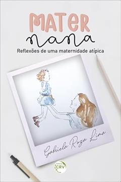 Maternana: reflexões de uma maternidade atípica, do autor Gabriela Roza Lima