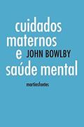 Ler Cuidados maternos e saúde mental, do autor John Bowlby Ler Cuidados maternos e saúde mental, do autor John Bowlby