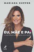 Ler Eu, mãe e pai: a maternidade independente como escolha, do autor Mariana Kupfer Ler Eu, mãe e pai: a maternidade independente como escolha, do autor Mariana Kupfer