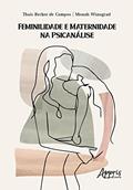Ler Feminilidade e Maternidade na Psicanálise, do autor Thaís Becker de Campos; Monah Winograh