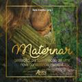 Ler Maternar: gestação, parto e criação de uma nova consciência materna, do autor Sara Coelho Ler Maternar: gestação, parto e criação de uma nova consciência materna, do autor Sara Coelho