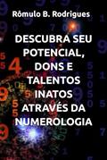 Ler Descubra Seu Potencial, Dons E Talentos Inatos Através Da Numerologia, do autor Rômulo Borges Rodrigues Ler Descubra Seu Potencial, Dons E Talentos Inatos Através Da Numerologia, do autor Rômulo Borges Rodrigues