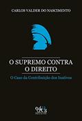 Ler O Supremo Contra o Direito: o Caso da Contribuição dos Inativos, do autor Carlos Valder do Nascimento