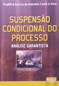 Ler Suspensão Condicional do Processo - Análise Garantista, do autor Angélica Karina de Azevedo Caúla e Silva
