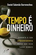 Ler Tempo é dinheiro. Garanta a sua aposentadoria antes que seja tarde demais., do autor Daniel Salomão Barrenechea Ler Tempo é dinheiro. Garanta a sua aposentadoria antes que seja tarde demais., do autor Daniel Salomão Barrenechea