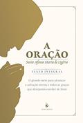 Ler A Oração: O Grande Meio Para Alcançar A Salvação Eterna E Todas As Graças Que Desejamos Receber De Deus, do autor Santo Afonso De Ligório