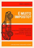 Ler É MUITO IMPOSTO?: A ELEVADA CARGA TRIBUTÁRIA COMO CAUSA DA INVIABILIDADE NO COMÉRCIO DE VEÍCULOS USADOS, do autor VANIA CONSTANTINO Ler É MUITO IMPOSTO?: A ELEVADA CARGA TRIBUTÁRIA COMO CAUSA DA INVIABILIDADE NO COMÉRCIO DE VEÍCULOS USADOS, do autor VANIA CONSTANTINO