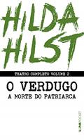 Ler Teatro completo volume 2: O verdugo seguido de A morte do patriarca (Teatro Completo de Hilda Hilst), do autor Hilda Hilst Ler Teatro completo volume 2: O verdugo seguido de A morte do patriarca (Teatro Completo de Hilda Hilst), do autor Hilda Hilst