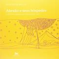Ler Abraão e seus hóspedes - O patriarca e aqueles que creem no Deus único, do autor Jean-Louis Ska