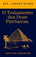 Ler O Testamento dos Doze Patriarcas: Escritos Apócrifos, do autor Rev. Joseph Klaus