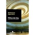 Ler Filhos do Céu, do autor Michel Cassé; Edgar Morin