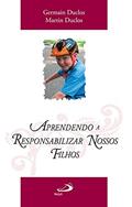 Ler Aprendendo a Responsabilizar Nossos Filhos, do autor Germain Duclos; Martin Duclos