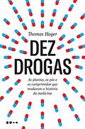 Ler Dez drogas: As plantas, os pós e os comprimidos que mudaram a história da medicina, do autor Thomas Hager Ler Dez drogas: As plantas, os pós e os comprimidos que mudaram a história da medicina, do autor Thomas Hager