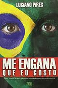 Ler Me Engana Que Eu Gosto: Dois meio Brasis jamais somarão um Brasil inteiro, do autor Luciano Pires