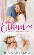 Ler Ethan: O CEO e a Noiva por Engano (Irmãos Reeves Livro 1), do autor Bia Carvalho Ler Ethan: O CEO e a Noiva por Engano (Irmãos Reeves Livro 1), do autor Bia Carvalho