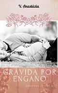 Ler Grávida por Engano, do autor V. Anastázia Ler Grávida por Engano, do autor V. Anastázia