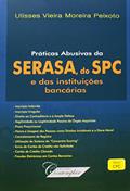 Ler Práticas Abusivas da Serasa do SPC e das Instituições Bancárias, do autor Ulisses Vieira Moreira Peixoto