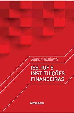 ISS, IOF e Instituições Financeiras, do autor Aires F. Barreto