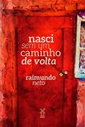 Ler Nasci sem um caminho de volta, do autor Raimundo Neto Ler Nasci sem um caminho de volta, do autor Raimundo Neto