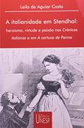 Ler A italianidade em Stendhal: Heroísmo, virtude e paixão nas Crônicas italianas e em A cartuxa de Parma, do autor Leila de Aguiar Costa Ler A italianidade em Stendhal: Heroísmo, virtude e paixão nas Crônicas italianas e em A cartuxa de Parma, do autor Leila de Aguiar Costa
