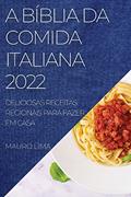 Ler A Bíblia Da Comida Italiana 2022: Deliciosas Receitas Regionais Para Fazer Em Casa, do autor Mauro Lima Ler A Bíblia Da Comida Italiana 2022: Deliciosas Receitas Regionais Para Fazer Em Casa, do autor Mauro Lima