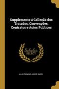 Ler Supplemento á Colleção dos Tratados, Convenções, Contratos e Actos Publicos, do autor Julio Firmino Judice Biker Ler Supplemento á Colleção dos Tratados, Convenções, Contratos e Actos Publicos, do autor Julio Firmino Judice Biker
