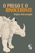 Ler O Prego e o Rinoceronte: resistências na literatura brasileira, do autor Regina Dalcastagnè