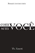 Ler Com você, Sem você: Romance em textos curtos, do autor Th. zanetti Ler Com você, Sem você: Romance em textos curtos, do autor Th. zanetti