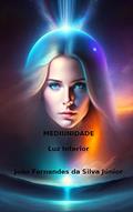 Ler MEDIUNIDADE - LUZ INTERIOR, do autor João Fernandes da Silva Júnior