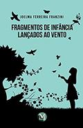 Ler Fragmentos de infância lançados ao vento, do autor Joelma Ferreira Franzini