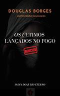 Ler OS ÚLTIMOS LANÇADOS NO FOGO: O dia do Juízo Eterno, do autor Douglas Borges