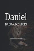 Ler Daniel Lançado na Cova dos Leões (Portuguese Edition), do autor Pr Geovaldo Barroso