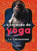 Ler O Coração do Yoga: Desenvolvendo a Prática Pessoal, do autor T. K. V. Desikachar