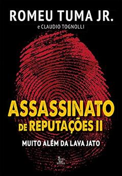 Assassinato de reputações II. Muito além da Lava Jato, do autor Romeu Tuma Jr.; Claudio Tognolli