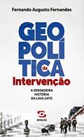 Geopolítica da intervenção - 1ª Edição: A verdadeira história da Lava Jato, do autor Fernando Augusto Fernandes